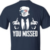 You Missed | Trump Fight 2024 Shirt Pennsylvania Rally | Backside Shirt Dark C1115 - GOP