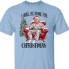 I Will Be Home For Christmas, Funny Trump Christmas Shirt, Trump 47th President Sweatshirt Bright T1719 - GOP