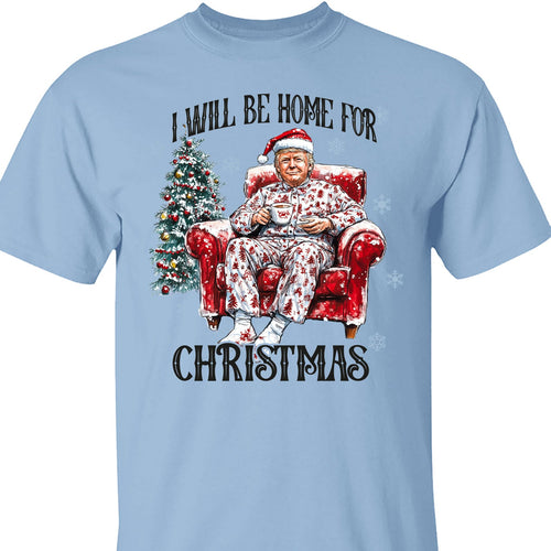I Will Be Home For Christmas, Funny Trump Christmas Shirt, Trump 47th President Sweatshirt Bright T1719 - GOP