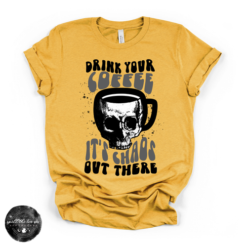 Drink Your Coffee, It’s Chaos Tee | Funny Chaos Graphic T-Shirt
