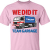 We Did It Team Garbage Trump 2024 Patriotic, MAGA, President Trump Shirt Bright T1702 - GOP