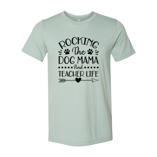 Rocking The Dog Mama And Teacher Life T-Shirt