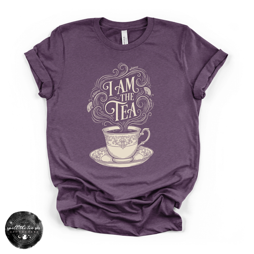 I Am the Tea Tee | Funny Sassy Graphic T-Shirt