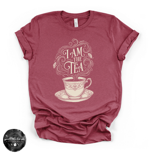 I Am the Tea Tee | Funny Sassy Graphic T-Shirt