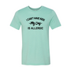 I Can't Have Kids My Dog Is Allergic T-Shirt