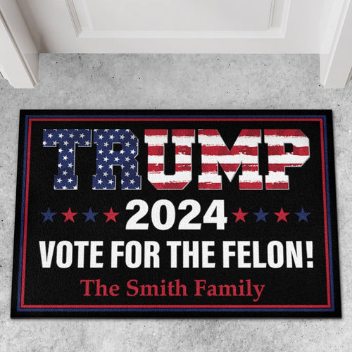 Trump 2024 Vote For The Felon | Donald Trump Doormat | Personalized Trump Supporters Doormat C1062 - GOP
