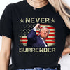 Never Surrender | Trump Fight 2024 Shirt Pennsylvania Rally | Trump Supporters Shirt Dark T1157 - GOP