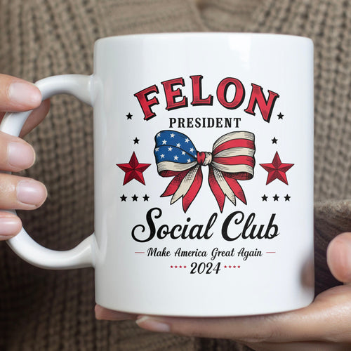 Felon President Social Club Mug | Trump 2024 Mug | Political Mug | Trump Supporters Mug T1196 - GOP