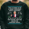 This Is Going To Be A Great Christmas, Funny Trump Ugly Sweater, Trump 2024 Sweatshirt, Trump Supporters Christmas Sweatshirt T1377 - GOP