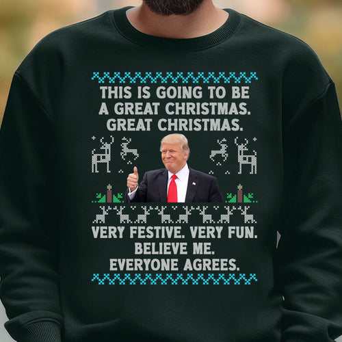 This Is Going To Be A Great Christmas, Funny Trump Ugly Sweater, Trump 2024 Sweatshirt, Trump Supporters Christmas Sweatshirt T1377 - GOP