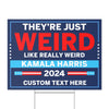 They're Just Weird Like Really Weird Yard Sign | Kamala Harris 2024 Yard Sign | Democrat Yard Sign T1519 - KH2