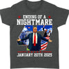 Ending of a Nightmare Shirt, Trump Won Inauguration Day 2025, Trump 47th President Shirt Dark 681935 - GOP