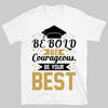 Be Bold Be Courageous Be Your Best, Graduation Bright Shirt Design, Class Of 2025, Graduation 2025 682033