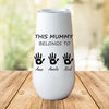 This Mummy Belong To Custom Name Curved 6oz Tumbler, Personalized Champagne Tumbler, Gift For Mom, Gift For Wife 682100