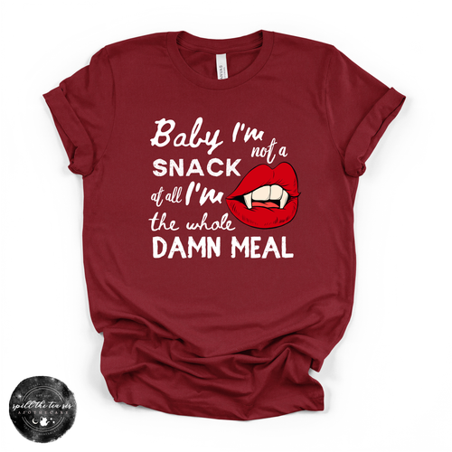 Baby I'm Not a Snack... I'm the Whole Meal Tee | Funny Confidence Graphic T-Shirt