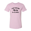 I Can't Have Kids My Dog Is Allergic T-Shirt