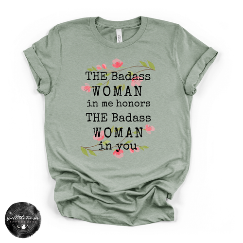 The Badass Woman in Me Honors the Badass Woman in You Tee | Empowering Graphic T-Shirt