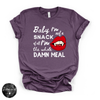 Baby I'm Not a Snack... I'm the Whole Meal Tee | Funny Confidence Graphic T-Shirt