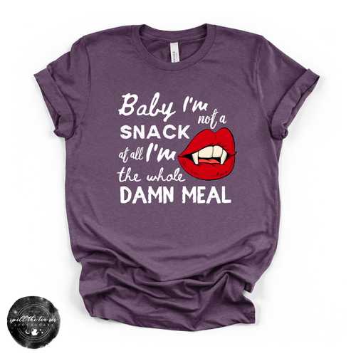 Baby I'm Not a Snack... I'm the Whole Meal Tee | Funny Confidence Graphic T-Shirt