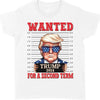 Wanted Trump For A Second Term Shirt | Trump 2024 Shirt | Trump Supporters Tee | Donald Trump Shirt Bright C1083 - GOP