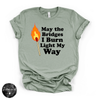 May the Bridges I Burn Light My Way Tee | Bold Statement Graphic T-Shirt