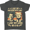 I Like My President I Like My Guns | Trump 2024 Shirt | Political Shirt | Trump Supporters Shirt Dark T1199 - GOP