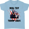 Nice Try Trump 2024 | Trump Fight Shirt | Donald Trump Shirt Bright T1149- GOP