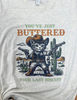 You've Buttered Your Last Biscuit T-Shirt
