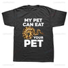 New Arrival My Pet Can Eat Your Pet Funny Ball Python Snake Graphic T Shirts Streetwear Short Sleeve Summer Harajuku Men T Shirt