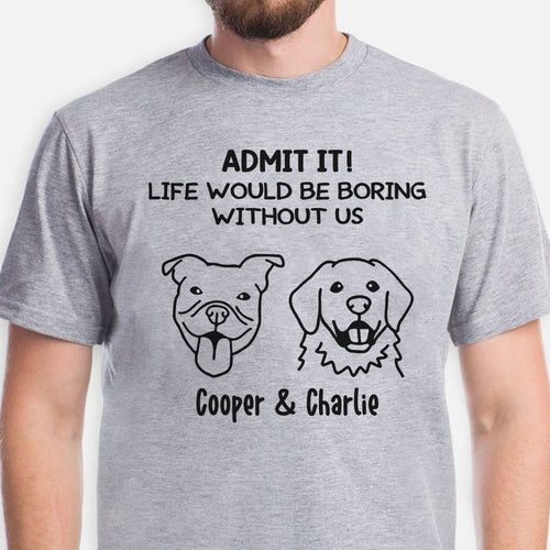 Boring Without Dog Cat Personalized Custom Photo Shirt C785