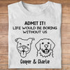 Boring Without Dog Cat Personalized Custom Photo Shirt C785