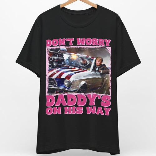 Daddy's On His Way Trump Shirt | Donald Trump Homage Shirt | Donald Trump Fan Tees | Personalized Custom Trump Shirt C988 - GOP
