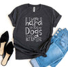 My Dogs Can Have A Better Life T-Shirt