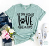 All You Need Is Love And A Dog T-Shirt