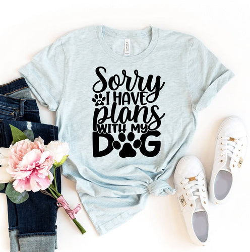 Sorry I Have Plans With My Dog T-Shirt