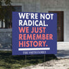 We’re Not Radical We Just Remember History Yard Sign – Personalized Political Protest Sign, 8647 Anti Trump, Custom Pro-Democracy Yard Sign 682176