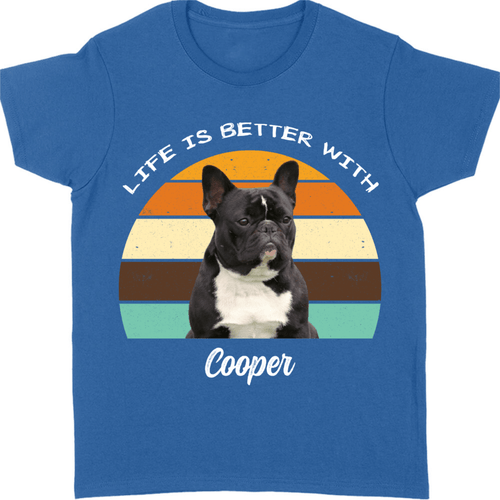 Life Is Better, Custom Dog Cat Photo T Shirt SG02