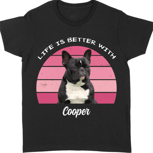 Life Is Better, Custom Dog Cat Photo T Shirt SG02
