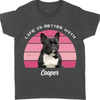 Life Is Better, Custom Dog Cat Photo T Shirt SG02