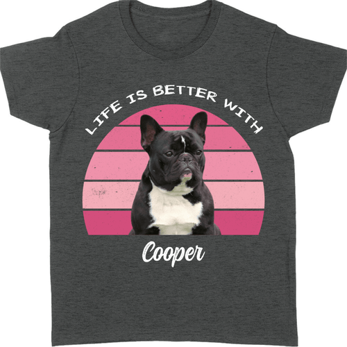 Life Is Better, Custom Dog Cat Photo T Shirt SG02