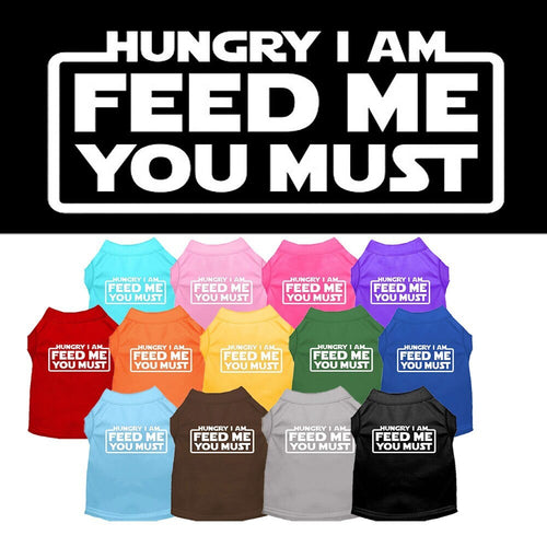 Pet Dog & Cat Shirt Screen Printed, Hungry I Am, Feed Me You Must