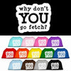 Pet Dog & Cat Shirt Screen Printed, Why Don't You Go Fetch?
