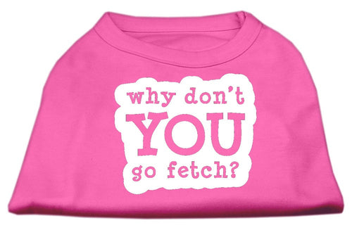 Pet Dog & Cat Shirt Screen Printed, Why Don't You Go Fetch?