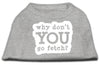 Pet Dog & Cat Shirt Screen Printed, Why Don't You Go Fetch?