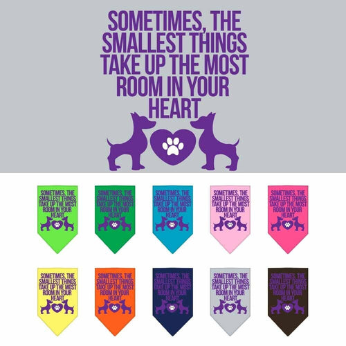 Pet and Dog Bandana Screen Printed, Sometimes, The Smallest Things Take Up The Most Room In Your Heart