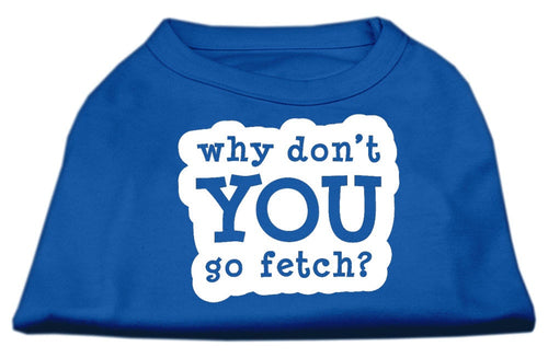 Pet Dog & Cat Shirt Screen Printed, Why Don't You Go Fetch?