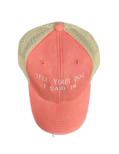 Tell Your Dog I Said Hi Trucker Hat