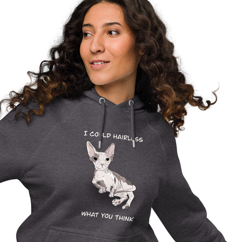 I COULD HAIRLESS WHAT YOU THINK UNISEX ECO HOODIE