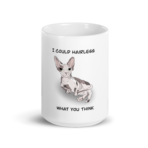 I COULD HAIRLESS WHAT YOU THINK COFFEE MUG