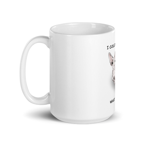 I COULD HAIRLESS WHAT YOU THINK COFFEE MUG